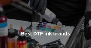 Best DTF ink brands