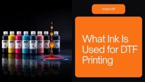 What Ink Is Used for DTF Printing